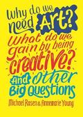 Why do we need art? What do we gain by being creative? And other big questions