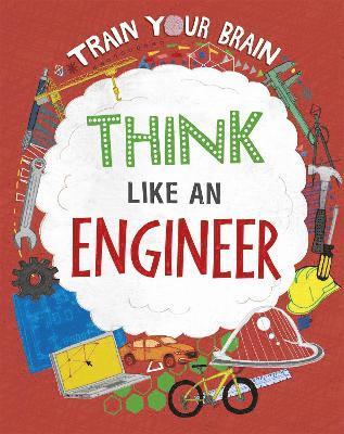 Alex Woolf - Train Your Brain: Think Like an Engineer, Inbunden