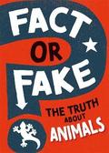 Fact or Fake?: The Truth About Animals