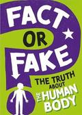 Fact or Fake?: The Truth About the Human Body