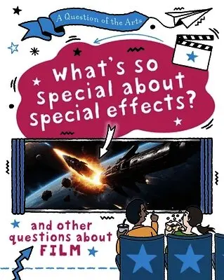 Question of the Arts: What's So Special About Special Effects? (and other questions about film)