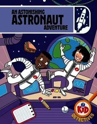Kid Detectives: An Astonishing Astronaut Adventure