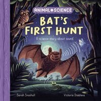 Sarah Snashall - Animal Science: Bat's First Hunt, Inbunden
