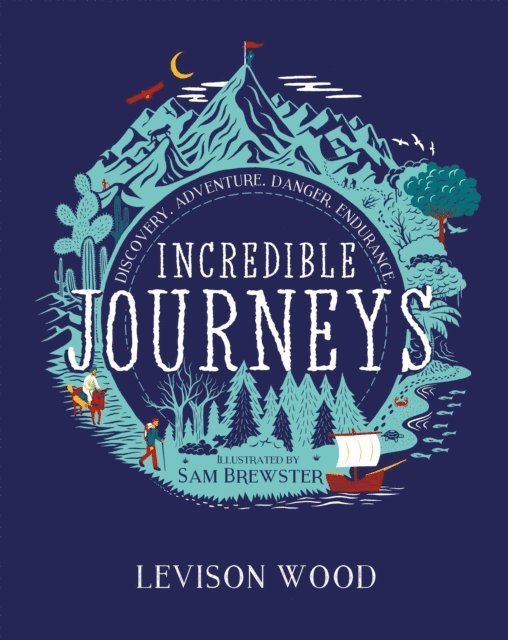 Levison Wood - Incredible Journeys: Discovery, Adventure, Danger, Endurance, E-bok