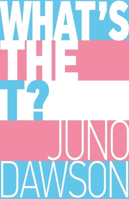 Juno Dawson - What's the T?, E-bok