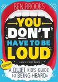 You Don't Have to be Loud