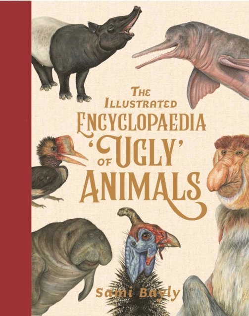 Sami Bayly - Illustrated Encyclopaedia of 'Ugly' Animals, E-bok