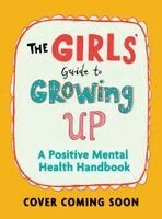 Catherine Saunders - The Girls' Guide to Growing Up: A Positive Mental Health Guide, Häftad