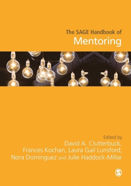 Julie Haddock-Millar, Nora Dominguez, Laura Lunsford, Frances K. Kochan, David A. Clutterbuck - SAGE Handbook of Mentoring, E-bok
