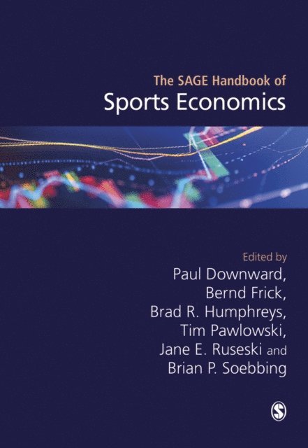 Brian P. Soebbing, Jane E. Ruseski, Tim Pawlowski, Brad R. Humphreys, Bernd Frick, Paul Downward - SAGE Handbook of Sports Economics, E-bok