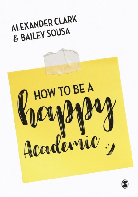 Bailey Sousa, Alexander Clark - How to Be a Happy Academic, E-bok