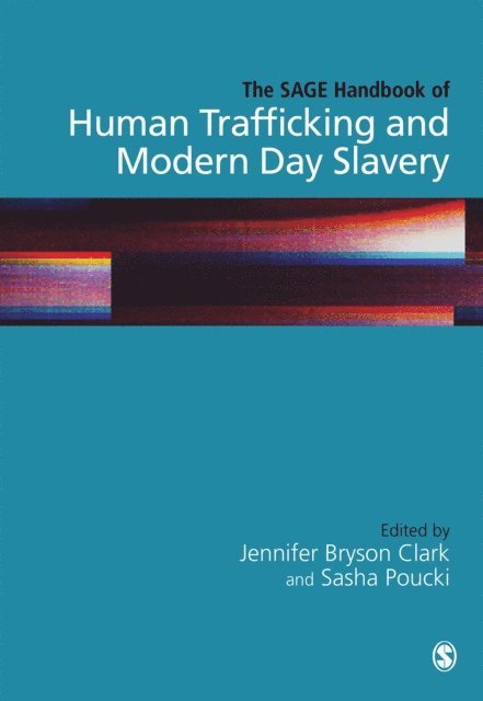 Sasha Poucki, Jennifer Bryson Clark - SAGE Handbook of Human Trafficking and Modern Day Slavery, E-bok