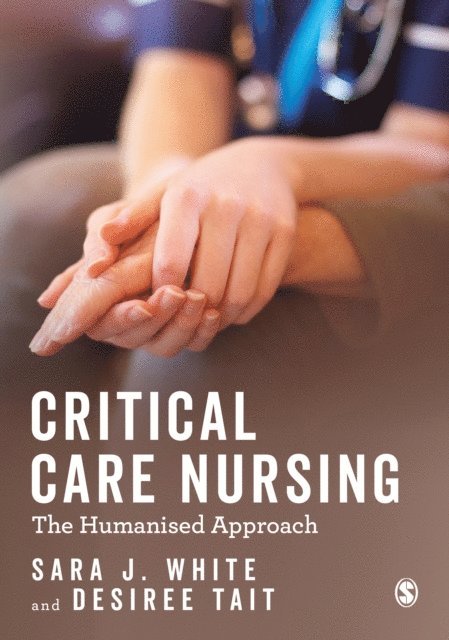 Desiree Tait, Sara J. White - Critical Care Nursing: the Humanised Approach, E-bok