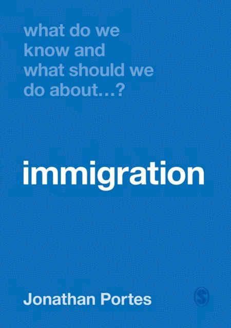Jonathan Portes - What Do We Know and What Should We Do About Immigration?, E-bok