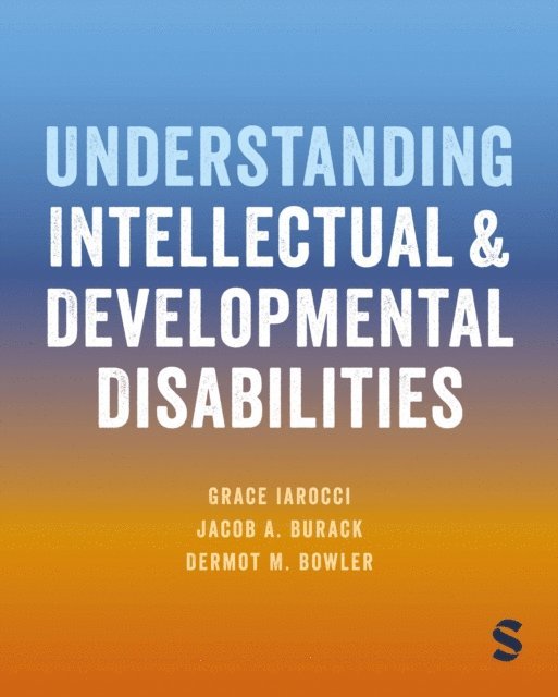 Dermot Bowler, Jacob A. Burack, Grace Iarocci - Understanding Intellectual and Developmental Disabilities, E-bok