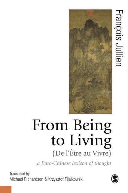 Krzysztof Fijalkowski, Michael Richardson, Francois Jullien - From Being to Living : a Euro-Chinese lexicon of thought, E-bok