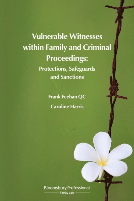 Frank Feehan KC, Caroline Harris - Vulnerable Witnesses within Family and Criminal Proceedings, E-bok