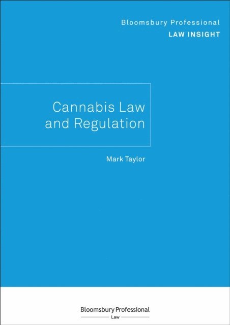 Mark Taylor - Bloomsbury Professional Law Insight - Cannabis Law and Regulation, E-bok