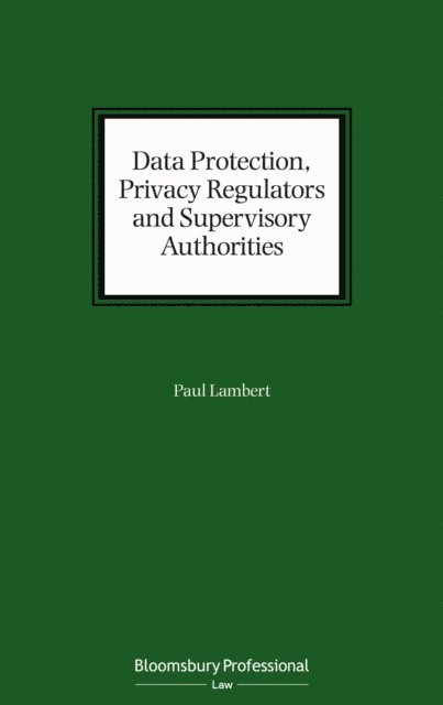 Paul Lambert - Data Protection, Privacy Regulators and Supervisory Authorities, E-bok