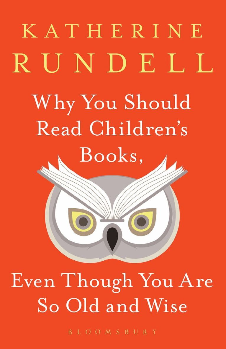 Katherine Rundell - Why You Should Read Children's Books, Even Though You Are So Old and Wise, Inbunden