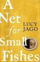 Jago Lucy Jago - A Net for Small Fishes, Häftad. Tillgänglighet: Lägg i varukorg