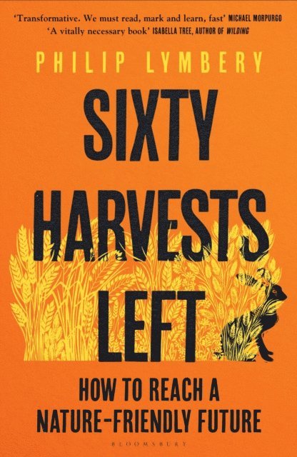 Philip Lymbery - Sixty Harvests Left, E-bok