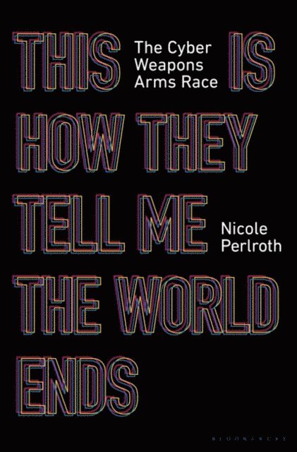 Nicole Perlroth - This Is How They Tell Me the World Ends, E-bok