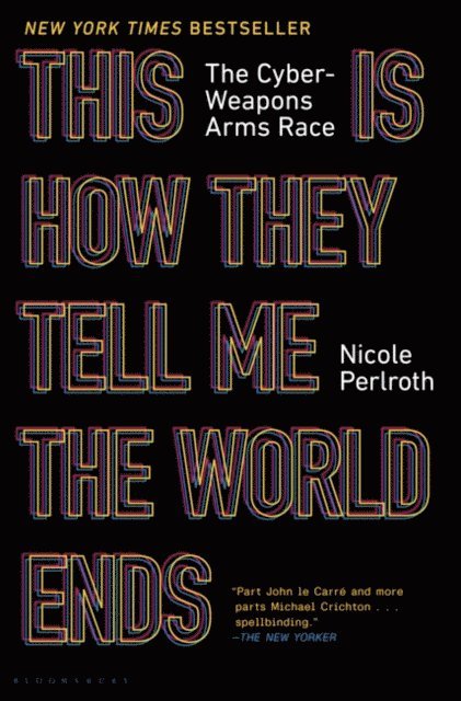 Nicole Perlroth - This Is How They Tell Me the World Ends, E-bok