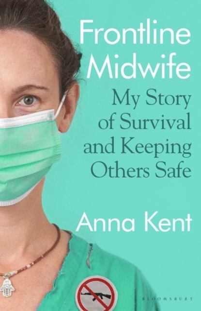 Anna Kent - Frontline Midwife, E-bok
