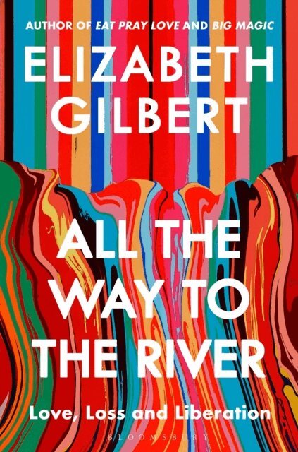 Elizabeth Gilbert - All the Way to the River, E-bok
