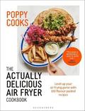 Poppy Cooks: The Actually Delicious Air Fryer Cookbook: THE SUNDAY TIMES BESTSELLER