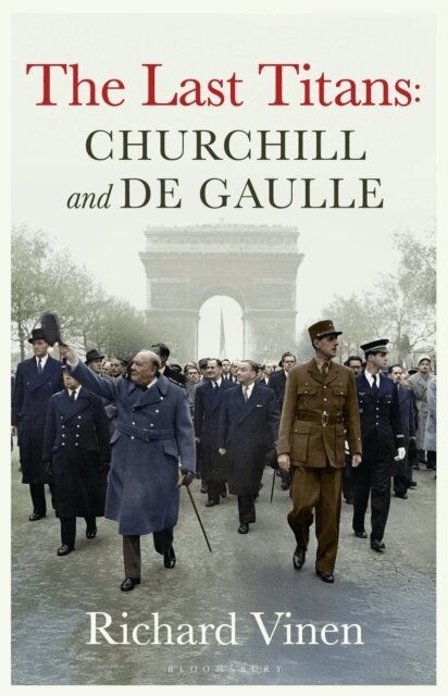 Richard Vinen - Last Titans: Churchill and de Gaulle, E-bok