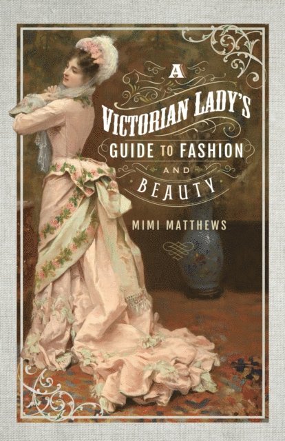 Mimi Matthews - Victorian Lady's Guide to Fashion and Beauty, E-bok