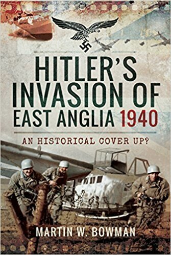Martin W. Bowman - Hitler's Invasion of East Anglia, 1940, Inbunden