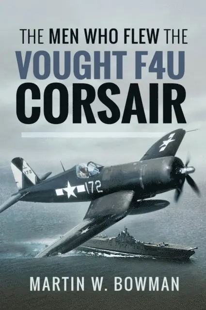 Martin W. Bowmen - Men Who Flew the Vought F4U Corsair, E-bok. Tillgänglighet: Lägg i varukorg