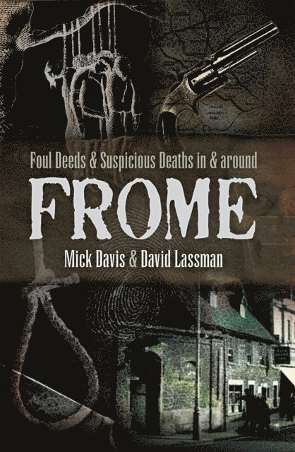 David Lassman, Mick Davis - Foul Deeds & Suspicious Deaths in & Around Frome, E-bok