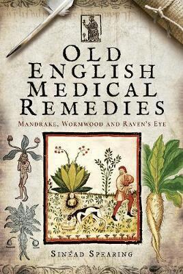 Sinead Spearing - Old English Medical Remedies, Inbunden