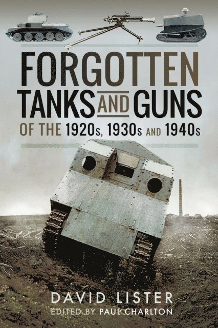 Paul Charlton, David Lister - Forgotten Tanks and Guns of the 1920s, 1930s and 1940s, E-bok