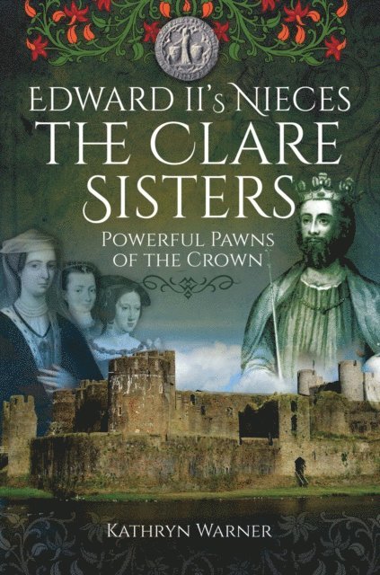 Kathryn Warner - Edward II's Nieces, The Clare Sisters, E-bok