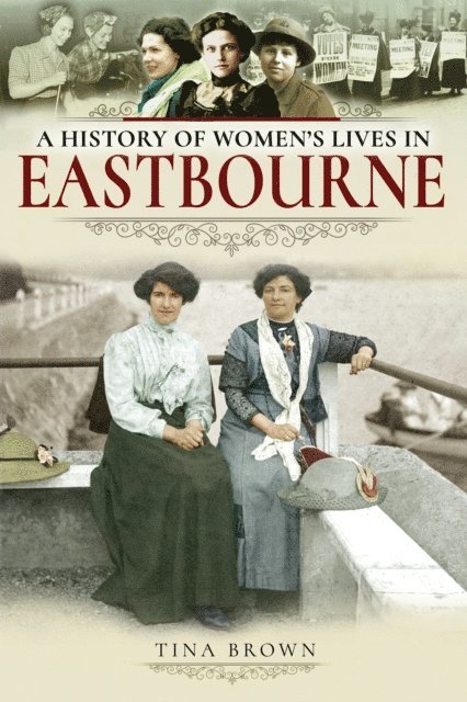 Tina Brown - History of Women's Lives in Eastbourne, E-bok