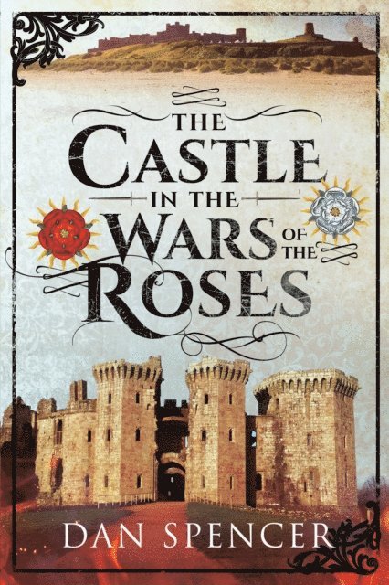 Dan Spencer - Castle in the Wars of the Roses, E-bok