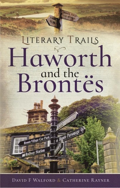 Catherine Rayner, David F. Walford - Literary Trails: Haworth and the Brontes, E-bok