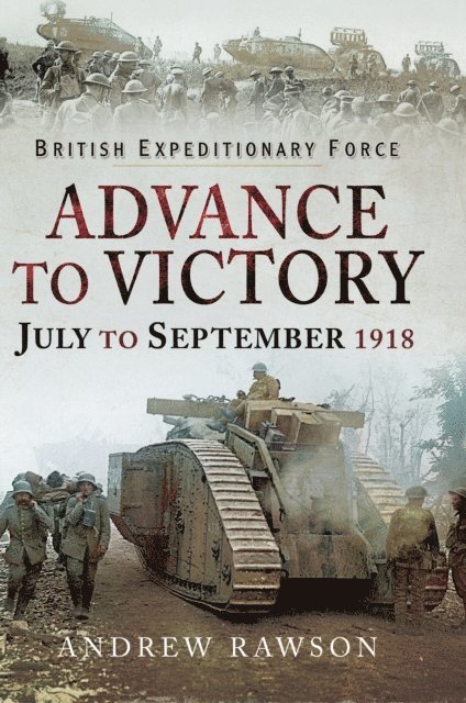Andrew Rawson - Advance to Victory, July to September 1918, E-bok
