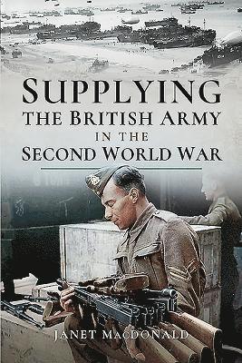 Janet MacDonald - Supplying the British Army in the Second World War, Inbunden. Tillgänglighet: Lägg i varukorg