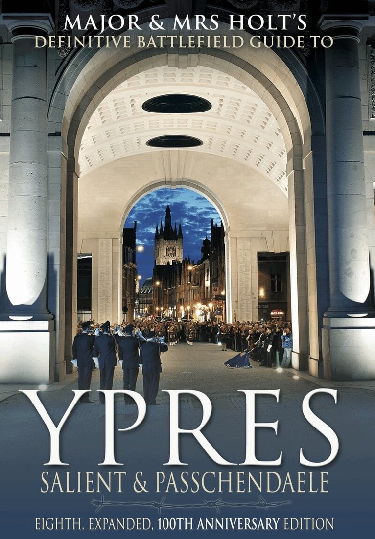 Tonie Holt, Valamai Holt - Major & Mrs Holt’s Battlefield Guide to Ypres Salient and Passchendaele, Eighth, Expanded, 100th Anniversary Edition, E-bok