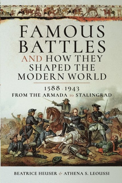 Athena S. Leoussi, Beatrice Heuser - Famous Battles and How They Shaped the Modern World, 1588-1943, E-bok