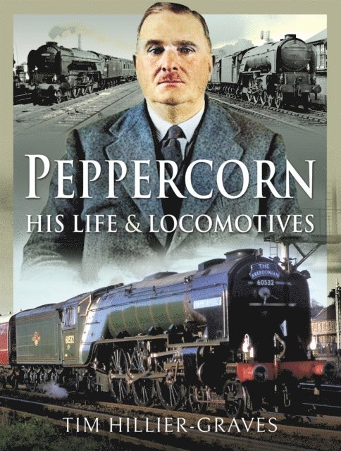 Tim Hillier-Graves - Peppercorn, His Life & Locomotives, E-bok. Tillgänglighet: Lägg i varukorg