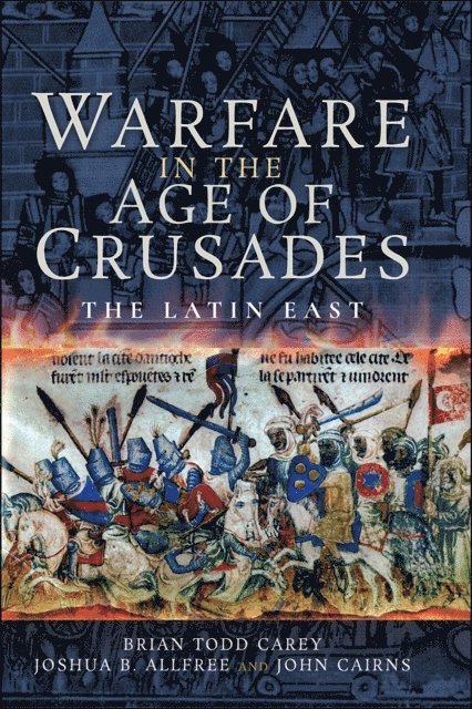 John Cairns, Joshua B. Allfree, Brian Todd Carey - Warfare in the Age of Crusades, E-bok