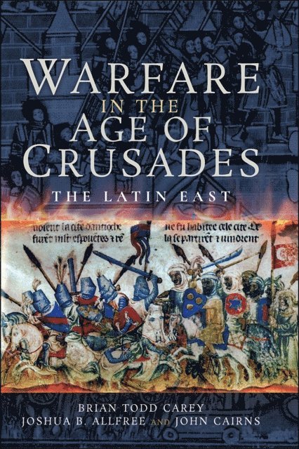 John Cairns, Joshua B. Allfree, Brian Todd Carey - Warfare in the Age of Crusades, E-bok
