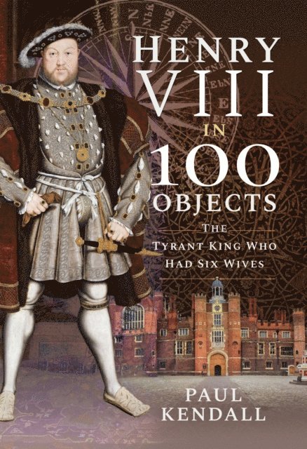 Paul Kendall - Henry VIII in 100 Objects, E-bok